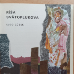 Zúbek Ľudo - Ríša Svätoplukova (približuje život kráľa Svätopluka a dejiny Slovanov za čias Veľkomor. ríše)