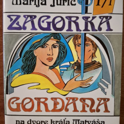 Zagorka Marija Jurič - Gordana na dvore kráľa Matyáša I / I