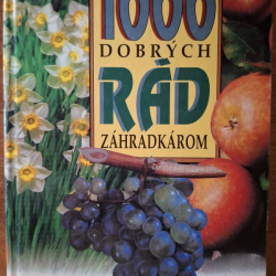 1000 dobrých rád záhradkárom - Šrot Radoslav