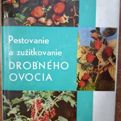 Pestovanie a zúžitkovanie drobného ovocia - Ing.Ivan Hričovský