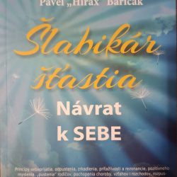 Baričák Pavel "Hirax" - Šlabikár šťastia - Návrat k SEBE