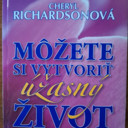 Hayová L.Louise, Richardsonová Ch. - Môžete si vytvoriť úžasný život