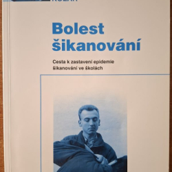 Kolář Michal - Bolest šikanování - Cesta k zastavení epidemie šikanování ve školách