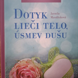 Mandžuková Jarmila - Dotyk lieči telo, úsmev dušu