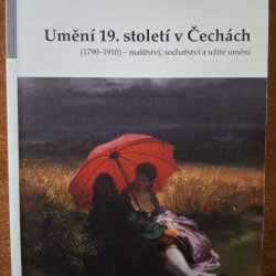Umění 19. století v Čechách (1790-1910) - malířství, sochařství a užité umění - Národná galerie v Praze