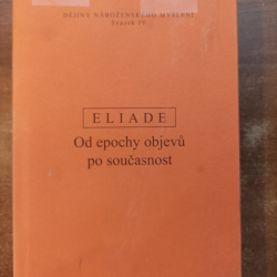 Dějiny nábožen.myšlení  - Od epochy objevu po současnost - Mircea Eliade