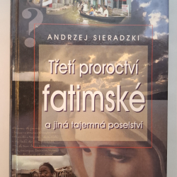Sieradzki Andrzej - Třetí proroctví fatimské a jiná tajemná posleství
