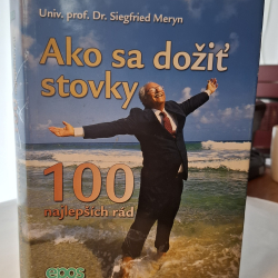 Ako sa dožiť stovky - 100 najlepších rád - Univ.prof.Dr. Siegfried Meryn