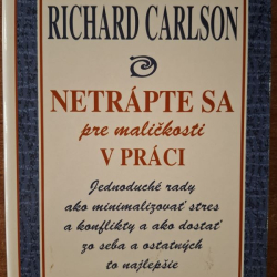 Carlson Richard - Netrápte sa pre maličkosti v práci
