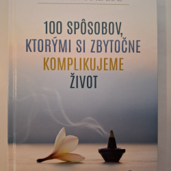 Kadlec Dušan - 100 spôsobov, ktorými si zbytočne komplikujeme život