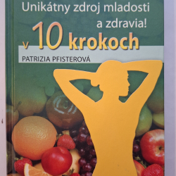 Odkyslenie tela v 10 krokoch - Unikátny zdroj mladosti a zdravia - Patrizia Pfisterová
