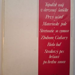 Ajtmatov Čingiz - Džamila, Zoči-voči, Topoľček môj v čer.šatôčke,Prvý učiteľ,Materinské pole,Stretnutie so synom,Zbohom.