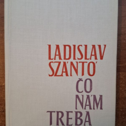 Szánto Ladislav - Čo nám treba