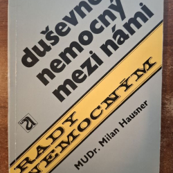 Hausner Milan MUDr. - Duševně nemocný mezi námi - Rady nemocným
