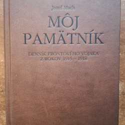 Mach Jozef - Môj pamätník - Denník frontového vojaka z rokov 1915 - 1918