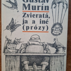 Murín Gustáv - Zvieratá, ja a iné (prózy)