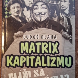 Blaha Ľuboš - Matrix kapitalizmu (Blíži sa revolúcia?)