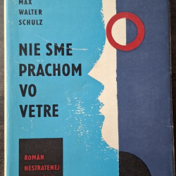 Schulz Walter Max - Nie som prachom vo vetre