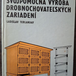 Svojpomocná výroba drobnochovateľských zariadení  - Ladislav Terlanday