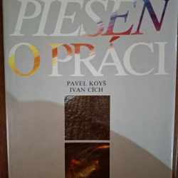 Pieseň o práci - Pavel Koyš, Ivan Cích