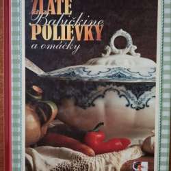 Zlaté babičkine polievky a omáčky - Renato Magát