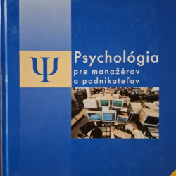 Psychológia pre manažérov a podnikateľov - Miroslava Szarková