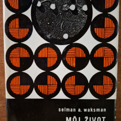 Waksman A. Selman - Môj život s mikróbmi