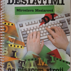 Mesiarová Miroslava - Všetkými desiatimi na písacom stroji a počítači