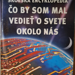 Školská encyklopédia - Čo by som mal vedieť o svete okolo nás