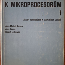 Od logických obvodu k mikroprocesorum I. - J.M.Bernard, J.Hugon, R.L.Corvec