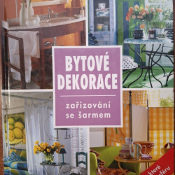 Bytové dekorace - zařizování se šarmem - kolektiv autorů