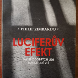 Zimbardo Philip - Luciferuv efekt : Jak se z dobrých lidí stávají lidé zlí