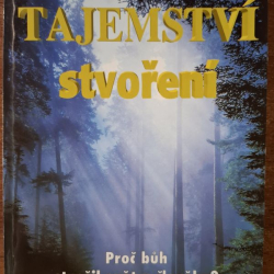 Tajemství stvoření : Proč buh stvořil svět a člověka? - J.J.Duffack
