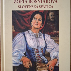 Galvánková Stašíková Alena - Žofia Bosniaková (Slovenská svätica)