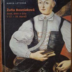 Letzová Mária - Žofia Bosniaková,život, dielo a úcta v 17. - 19. storočí