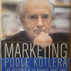 Kotler Philip - Marketing podle Kotlera - Jak vytvářet a ovládnou nové trhy