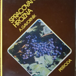 Spracovanie hrozna - Anton Gavorník