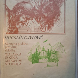 Hugolín Gavlovič - Valaská škola - Skrátená podoba pôvod.skladby Walaska sskola mrawuw stodola