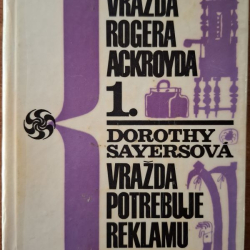 Christie Agatha - Vražda Rogera Ackroyda, Dorothy Sayersová -  Vražda potrebuje reklamu