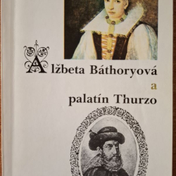 Kočiš Jozef -. Alžbeta Báthoryová a palatín Thurzo