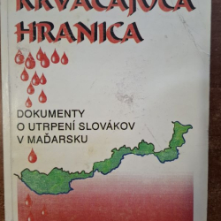 Krvácajúca hranica - Dokumenty o utrpení Slovákov v Maďarsku - zost. Dr. Višňovan