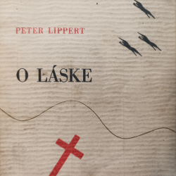 Lippert Peter - O láske aj bolesti (Výber z diela Petra Lipperta usporiadal Mikuláš Šprinc. Číslovaný exemplár č. 354/50