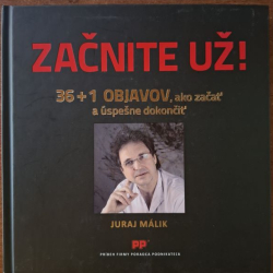 Málik Juraj - Začnite už ! 36+1 objavov, ako začať a úspešne dokončiť