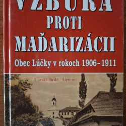Moravčík Leopold - Vzbura proti maďarizácii (obec Lúčky v r. 1906-1911)