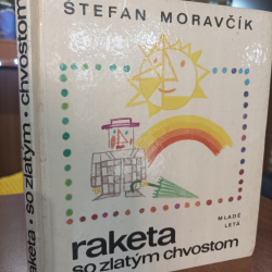 Moravčík Štefan - Raketa so zlatým chvostom