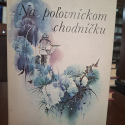 Na poľovníckom chodníčku - kol. autorov