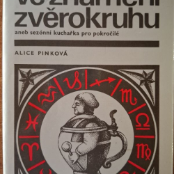 Pinková Alice - Receptář ve znamení zvěrokruhu aleb sezónní kuchařka pro pokročilé