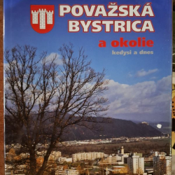 Považská Bystrica a okolie kedysi a dnes - Bohuslav Kortman a kol. autorov