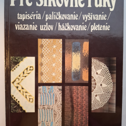 Pre šikovné ruky 3. (tapiséria, paličkovanie, vyšívanie...)