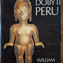 Prescott William Hickling - Dějiny dobytí Peru